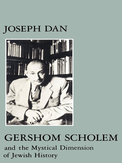 Title details for Gershom Scholem and the Mystical Dimension of Jewish History by Joseph Dan - Available